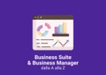 Business Manager e Business Suite dalla A alla Z – Veronica Gentili