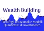 Wealth Building: Portafogli Rotazionali e Modelli Quantitativi – Luca Giusti