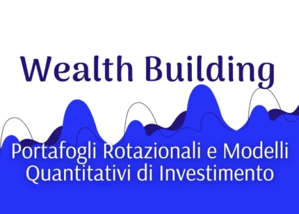 Wealth Building: Portafogli Rotazionali e Modelli Quantitativi – Luca Giusti