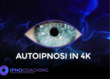Autoipnosi in 4K – Ipnocoaching