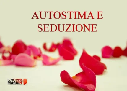 Autostima e Seduzione - Metodo Magrin