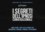 I segreti dell'ipnosi conversazionale - Charlie Fantechi