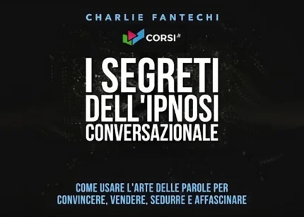 I segreti dell'ipnosi conversazionale - Charlie Fantechi