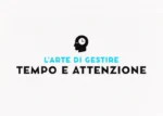 L’arte di gestire Tempo e Attenzione – Massimo Polidoro