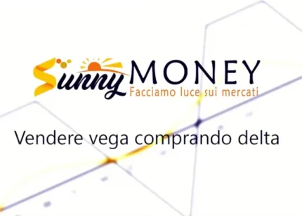 Vendere Vega comprando Delta - Sunny Money